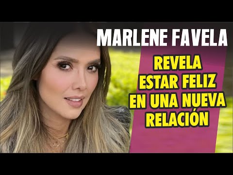 Marlene Favela FELIZ revela estar en una nueva relación