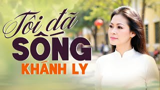 TÔI ĐÃ SỐNG (SÁNG TÁC: NGUYỄN ĐÌNH TOÀN) - KHÁNH LY | OFFICIAL
