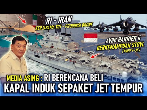 RI DISEBUT MAU BELI KAPAL INDUK SEPAKET JET TEMPUR STOVL, KERJA SAMA TOT - PRODUKSI DRONE RI - IRAN