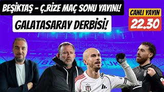 BEŞİKTAŞ - Ç. RİZESPOR MAÇ SONU YAYINI ! GALATASARAY DERBİSİNE 72 SAAT KALDI !