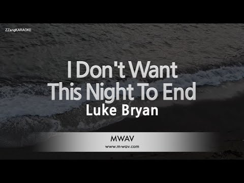 Luke Bryan-I Don’t Want This Night To End (Karaoke Version)