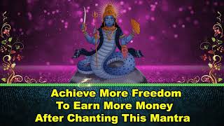 Achieve More Freedom to Earn More Money After Chanting This Mantra