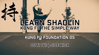 Shaolin Kung Fu Foundation 05 | Ce Ti Tui | Side Kick | Learn Shaolin Kung Fu the Easy Way