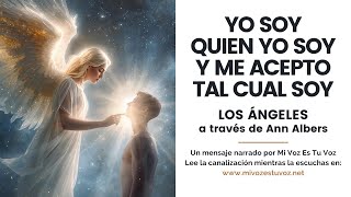 YO SOY QUIEN YO SOY Y ME ACEPTO TAL CUAL SOY | Un mensaje de los Ángeles a través de Ann Albers