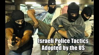 Israeli Police Tactics Adopted by the US