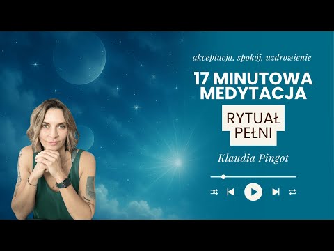 Poczuj akceptację, uzdrowienie, spokój i ukojenie. MEDYTACJA RYTUAŁ PEŁNI. Klaudia Pingot