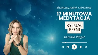 Poczuj akceptację, uzdrowienie, spokój i ukojenie. MEDYTACJA RYTUAŁ PEŁNI. Klaudia Pingot