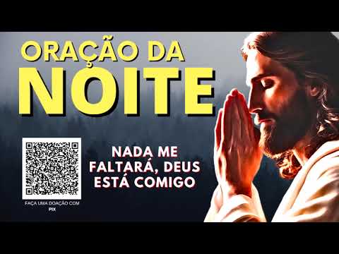 ORAÇÃO DA NOITE = NADA ME FALTARÁ, DEUS ESTÁ COMIGO