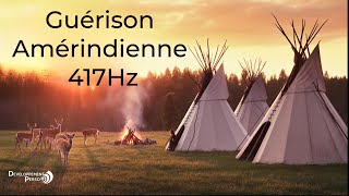 Musique de Guérison Amérindienne 417Hz – Libère les Blocages et Purifie ton Énergie