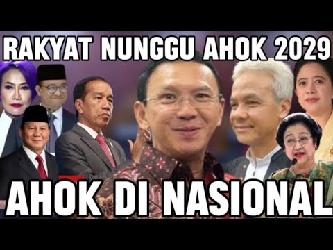 AHOK DI DORONG DITINGKAT NASIONAL 2029? PRESIDEN?