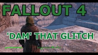 Fallout 4- \'Dam\' That glitch