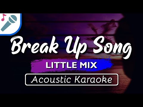 Little Mix – Break Up Song – Karaoke Instrumental (Acoustic)