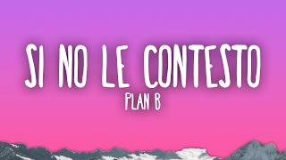 Plan B - Si No Le Contesto
