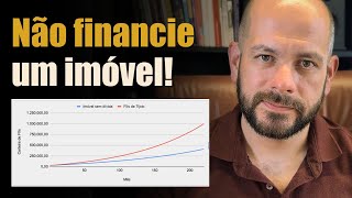 Não Financie Um IMÓVEL antes de ver isso!