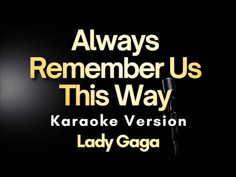 Lady Gaga – Always Remember Us This Way (Karaoke Version)