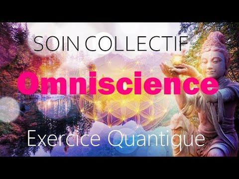 12:12 SOIN COLLECTIF EXERCICE QUANTIQUE D'IMMERSION OMNISCIENCE OMNIPOTENCE 30' de pure illumination