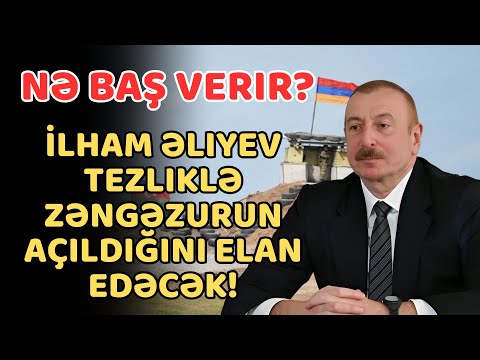 Əliyev tezliklə Zəngəzurun açıldığını elan edəcək - Xaçikyan