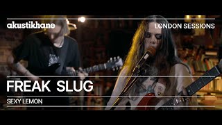 Freak Slug - Sexy Lemon / @Akustikhane