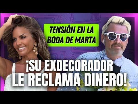 🔴 TENSIÓN en la boda de Marta López: su exdecorador se presenta a RECLAMARLE dinero