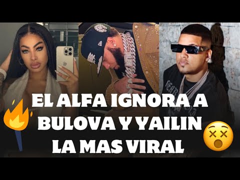 EL ALFA EN EL OJO DEL HURACÁN POR IGNORAR Y NO SALUDAR A BULOVA Y YAILIN LA MÁS VIRAL