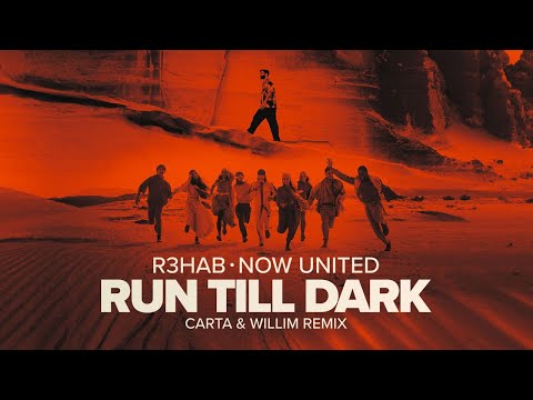 R3HAB, Now United - Run Till Dark (Carta &amp; Willim Remix) (Dance Music Video)