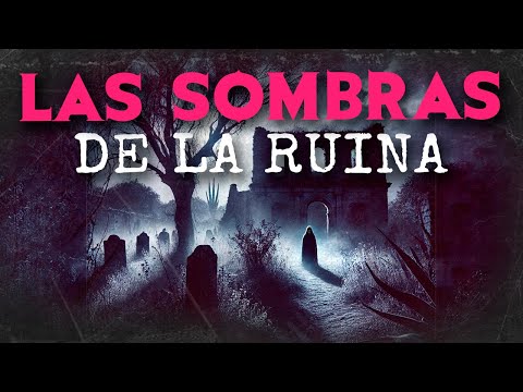 Las SOMBRAS De La Ruina (HISTORIAS DE TERROR)