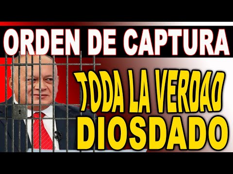 LIBERAN ORDEN DE CAPTURA DIOSDADO PRESO TODA LA VERDAD SOBRE EL TEMA