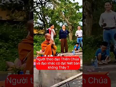 Người theo đạo Thiên Chúa và đạo khác có đạt Niết Bàn không Thầy ? Sư Minh Tuệ trả lời.
