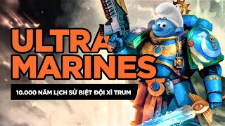 HOÀNG ĐẾ CẦN CÁC NGƯƠI! | BIÊN NIÊN SỬ BIỆT ĐỘI XÌ TRUM ULTRAMARINES | WARHAMMER 40K
