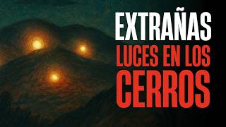 EXTRAÑAS LUCES en los CERROS MEXICANOS