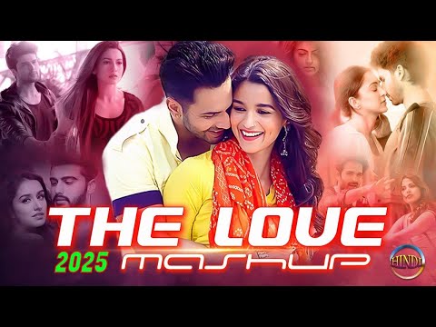 ROMANTIC HINDI LOVE MASHUP 2025 - Best Mashup of Arijit Singh, Jubin Nautiyal, Atif Aslam,