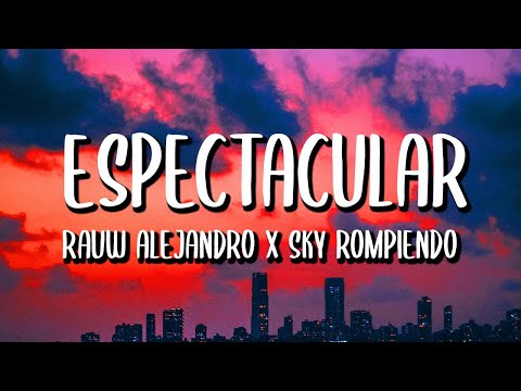 Sky Rompiendo x Rauw Alejandro - Espectacular (Letra/Lyrics)