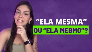 "Ela mesmo" ou "ela mesma" - como usar MESMO de forma correta?