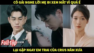 Cô gái nghe lời mẹ đi xem mắt vì quá ế lại gặp ngay em trai crus năm xưa