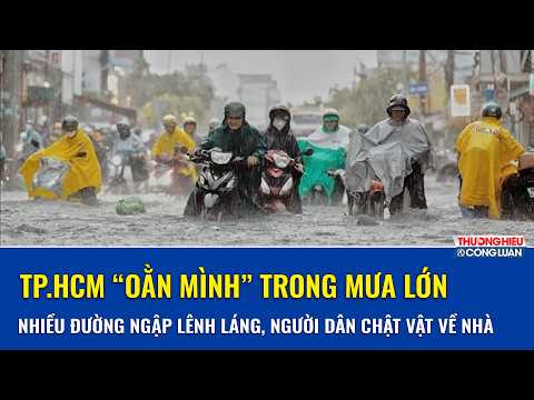 TP.HCM tiếp tục “oằn mình” trong mưa lớn, nhiều đường ngập lênh láng, người dân chật vật về nhà