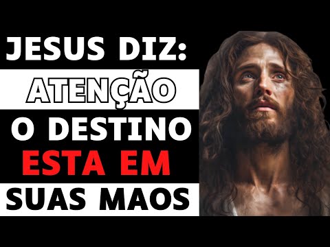 JESUS DIZ: O DESTINO DEPENDE DE SUAS ESCOLHAS!!!