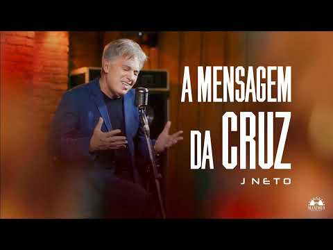 J Neto - A Mensagem da Cruz