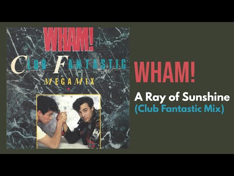 WHAM! - A Ray of Sunshine (Club Fantastic Mix)