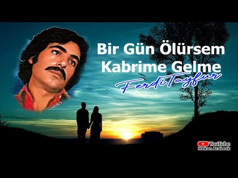 BİR GÜN ÖLÜRSEM KABRİME GELME / FERDİ TAYFUR ŞARKILARI #ferditayfurşarkıları