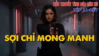 [Tập 11] - TIỂU THUYẾT TÌNH BÁO LIÊN XÔ | SỢI CHỈ MONG MANH