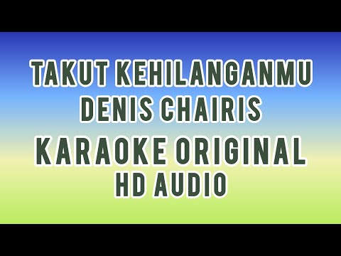 TAKUT KEHILANGANMU DENIS CHAIRIS KARAOKE ORIGINAL