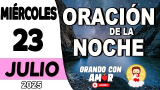 Oración de la Noche de hoy Miércoles 23 de Julio de 2025
