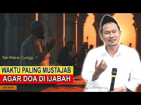 Rahasia Waktu Paling Mustajab Berdoa Agar Dikabulkan ALLAH SWT | Gus Baha