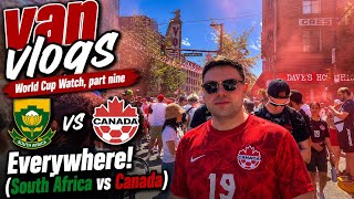 Van Vlogs: World Cup Watch, Part Nine - Everywhere! (South Africa vs Canada)