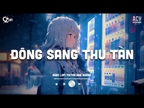 Thu Đi Rồi Nhung Nhớ Bồi Hồi Lofi... Mashup Đông Sang Thu Tàn Lofi Nhẹ Nhàng | Nhạc Lofi Chill 2025