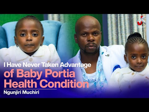 I HAVE NEVER TAKEN ADVANTAGE OF BABY PORTIA HEALTH CONDITION- NGUNJIRI MUCHIRI