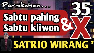 SATRIO WIRANG | Pernikahan weton SABTU PAHING dan weton SABTU KLIWON