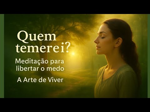 MEDITAÇÃO PARA SE LIBERTAR DO MEDO - QUEM TEMEREI? #abundânciasagrada #libertaçãodomedo #amor