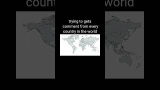 trying to get a comment from every country in the world