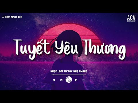 Tuyết Yêu Thương (Lofi ver) - Từng Bông Tuyết Trắng Rơi Bên Thềm... | Mashup Lofi Hot Nhất 2025